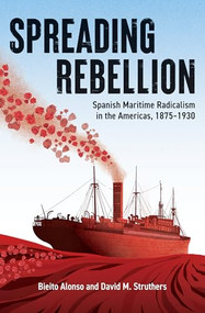 Spreading Rebellion (Spanish Maritime Radicalism in the Americas, 1875-1930) by Bieito Alonso, David M. Struthers, 9781849356237