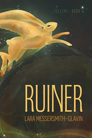 Ruiner ((Tellers, Book 1)) by Lara Messersmith-Glavin, 9781849355940