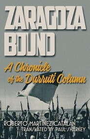 Zaragoza Bound (A Chronicle of the Durruti Column) by Roberto Martínez Catalán, Paul Sharkey, 9781849355827