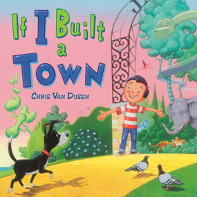 If I Built a Town by Chris Van Dusen, Chris Van Dusen, 9780593324981