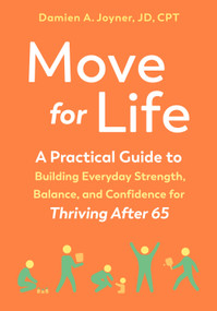Move for Life (A Practical Guide to Building Everyday Strength, Balance, and Confidence for Thriving after 65) by Damien A. Joyner, JD CPT, 9798889842811