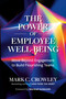 The Power of Employee Well-Being (Move Beyond Engagement to Build Flourishing Teams) by Mark C. Crowley, Marshall Goldsmith, 9798890571298