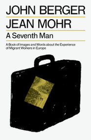 A Seventh Man (A Book of Images and Words about the Experience of Migrant Workers in Europe) by John Berger, Jean Mohr, 9781804298565