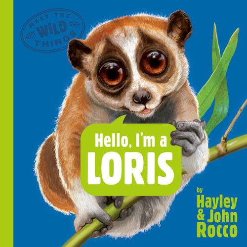 Hello, I'm a Loris (Meet the Wild Things, Book 6) by Hayley Rocco, John Rocco, 9780593858783