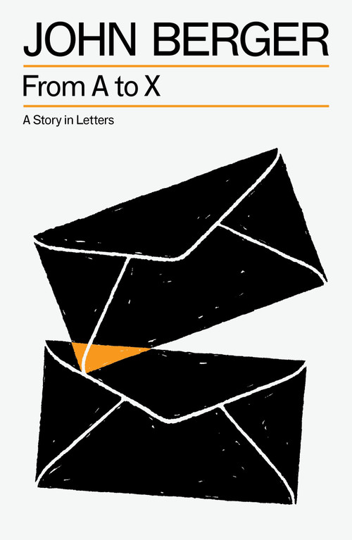 From A to X (A Story in Letters) - 9781804299890 by John Berger, 9781804299890