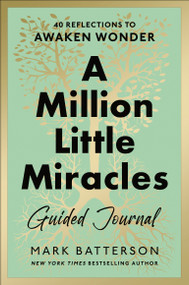 A Million Little Miracles Guided Journal (40 Reflections to Awaken Wonder) by Mark Batterson, 9780593192894