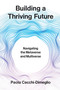 Building a Thriving Future (Navigating the Metaverse and Multiverse) by Paola Cecchi-Dimeglio, 9780262049931