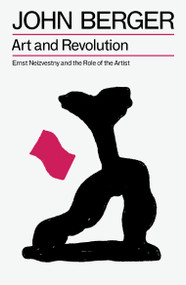 Art and Revolution (Ernst Neizvestny and the Role of the Artist) by John Berger, 9781804298596