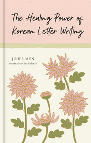 The Healing Power of Korean Letter Writing by Juhee Mun, Clare Richards, 9780593838655