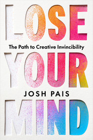 Lose Your Mind (The Path to Creative Invincibility) by Josh Pais, 9781401997205