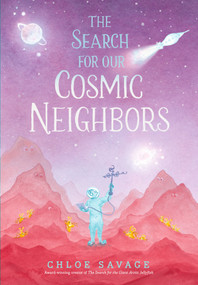 The Search for Our Cosmic Neighbors by Chloe Savage, Chloe Savage, 9781536247497