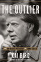 The Outlier (The Unfinished Presidency of Jimmy Carter) by Kai Bird, 9780451495235