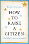 How to Raise a Citizen (And Why It's Up to You to Do It) - 9781394353491 by Lindsey Cormack, 9781394353491