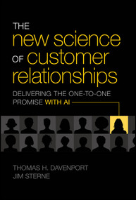 The New Science of Customer Relationships (Delivering the One-to-One Promise With AI) by Thomas H. Davenport, Jim Sterne, 9781394319541