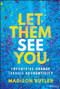 Let Them See You (Empowering Change Through Authenticity) by Madison Butler, 9781394294305