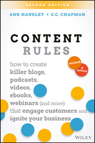 Content Rules (How to Create Killer Blogs, Podcasts, Videos, Ebooks, Webinars (and More) That Engage Customers and Ignite Your Business) - 9781119447443 by Ann Handley, C. C. Chapman, 9781119447443