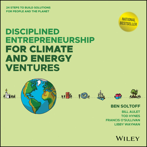 Disciplined Entrepreneurship for Climate and Energy Ventures (24 Steps to Build Solutions for People and the Planet) by Ben Soltoff, Bill Aulet, Tod Hynes, Francis O'Sullivan, Libby Wayman, 9781394285518