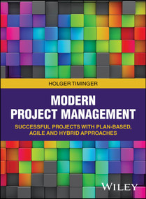 Modern Project Management (Successful Projects with Plan-based, Agile and Hybrid Approaches) by Holger Timinger, 9783527530588