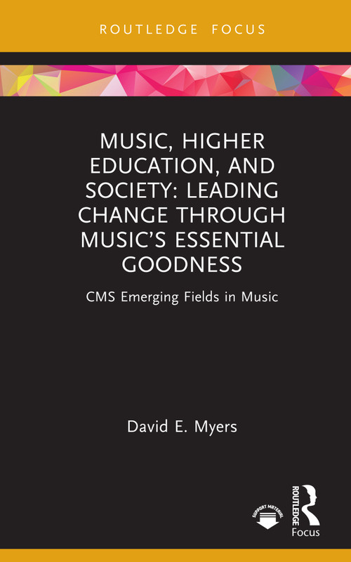 Music, Higher Education, and Society (Leading Change through Music's Essential Goodness) by David E. Myers, 9781032274980