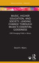 Music, Higher Education, and Society (Leading Change through Music's Essential Goodness) by David E. Myers, 9781032274980