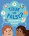 True or False? (The Science of Perception, Misinformation, and Disinformation) by Jacqueline B. Toner, PhD, 9781433840487