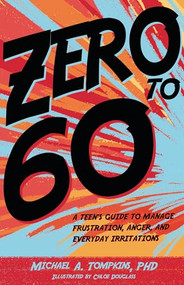 Zero to 60 (A Teen's Guide to Manage Frustration, Anger, and Everyday Irritations) by Michael A. Tompkins, PhD, Chloe Douglass, 9781433832475