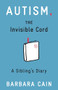 Autism, The Invisible Cord (A Sibling's Diary) by Barbara S. Cain, 9781433811920