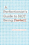 A Perfectionist's Guide to Not Being Perfect by Bonnie Zucker, 9781433837036