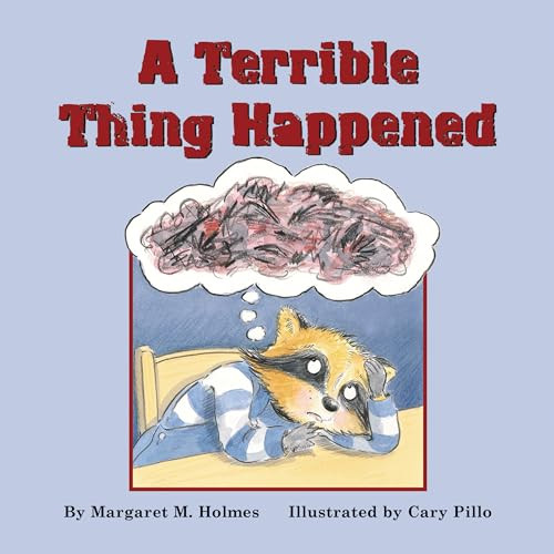 A Terrible Thing Happened (A Story for Children Who Have Witnessed Violence or Trauma) by Margaret M. Holmes, Cary Pillo, 9781557987013