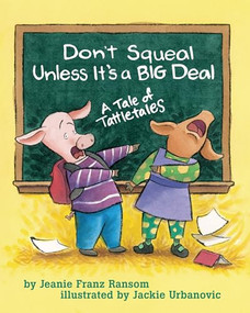 Don't Squeal Unless It's a Big Deal (A Tale of Tattletales) by Jeanie Franz Ransom, Jackie Urbanovic, 9781591472407