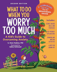 What to Do When You Worry Too Much, 2nd Edition (A Kid's Guide to Overcoming Anxiety) by Dawn Huebner, PhD, Bonnie Matthews, 9781433844881