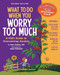 What to Do When You Worry Too Much, 2nd Edition (A Kid's Guide to Overcoming Anxiety) by Dawn Huebner, PhD, Bonnie Matthews, 9781433844881