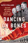 Dancing on Bones (History and Power in China, Russia and North Korea) by Katie Stallard, 9780197575352