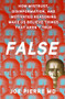 False (How Mistrust, Disinformation, and Motivated Reasoning Make Us Believe Things that Aren't True) by Joe Pierre MD, 9780197765272