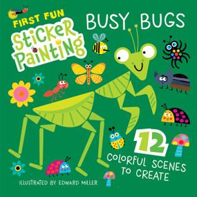 First Fun Sticker Painting: Busy Bugs (12 Colorful Scenes to Create) by Edward Miller, 9781641244596