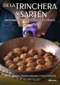 De la trinchera al sartén: Recetario del exilio epañol en México / From the Trenches to the Pan (Spanish Edition) by Maité Laborde, 9786073915229