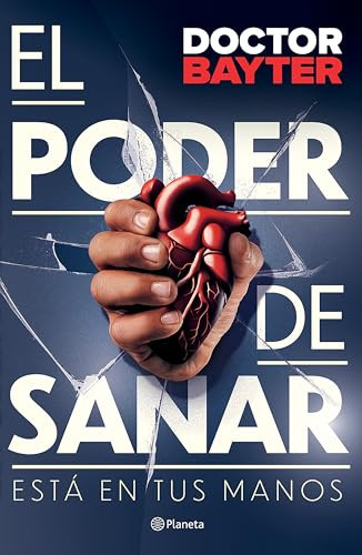 El poder de sanar: Está en tus manos / The Power to Heal (Spanish Edition) by Doctor Bayter, 9786073915632