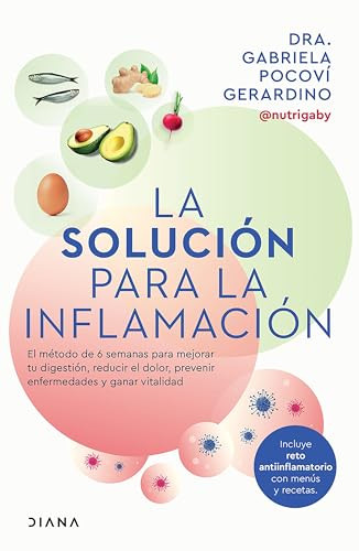 La solución para la inflamación: El método de 6 semanas para mejorar tus digestiones, reducir el dolor, prevenir enfermedades y ga.. (Spanish Edition) by Dra. Gabriela Pocoví Gerardino, 9786073920162