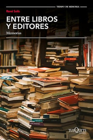 Entre libros y editores, memorias / Among Books and Editors, Memoirs (Spanish Edition) by René Solís, 9786073920261
