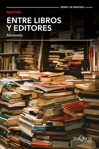 Entre libros y editores, memorias / Among Books and Editors, Memoirs (Spanish Edition) by René Solís, 9786073920261