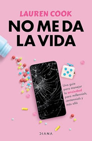 No me da la vida: Una guía para manejar la ansiedad para milenials, centenials y más allá / Generation Anxiety (Spanish Edition) by Lauren Cook, Juan Pascual Martínez Fernández, 9786073920544