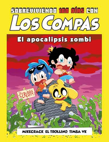 Sobreviviendo 100 días con Los Compas: El apocalipsis zombi / 100 day of Survival with Los Compas: Zombie Apocalypse (Spanish Edition) by Los Compas: Mikecrack, El Trollino y Timba Vk, 9786073921824
