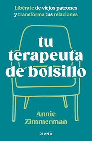 Tu terapeuta de bolsillo: Libérate de viejos patrones y transforma tu vida / Your Pocket Therapist (Spanish Edition) by Annie Zimmerman, Aina Girbau Canet, 9786073922685