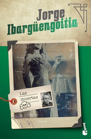 Las muertas (Novela) / The Dead Girls (A Novel) (Spanish Edition) by Jorge Ibargüengoitia, 9786070762963