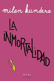La inmortalidad (Novela) / Immortality (A Novel) (Spanish Edition) by Milan Kundera, Fernando de Valenzuela Villaverde, 9786073907118