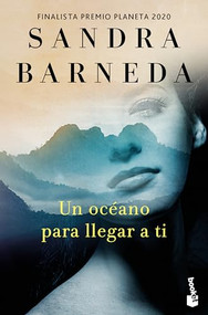 Un océano para llegar a ti. Finalista Premio Planeta 2020 (Spanish Edition) by Sandra Barneda, 9786073920223