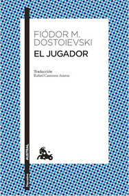 El jugador (Novela) / The Gambler (A Novel) (Spanish Edition) by Fiòdor M. Dostoievski, Herederos de Rafael Cansinos Assens, 9786073921695