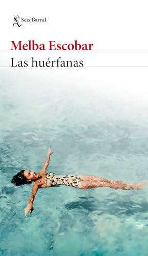 Las huérfanas (Novela biográfica) / The Orphans (A Biographical Novel) (Spanish Edition) by Melba Escobar, 9786073922784