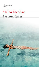 Las huérfanas (Novela biográfica) / The Orphans (A Biographical Novel) (Spanish Edition) by Melba Escobar, 9786073922784