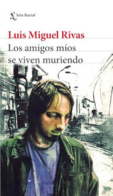 Los amigos míos se viven muriendo (Relatos) / My Friends Keep Dying (Short Stories) (Spanish Edition) by Luis Miguel Rivas, 9786073923057